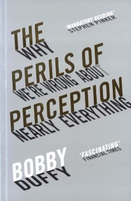 Picture of THE PERILS OF PERCEPTION-WHY WE'RE WRONG ABOUT NEARLY EVERYTHING-BOBBY DUFFY